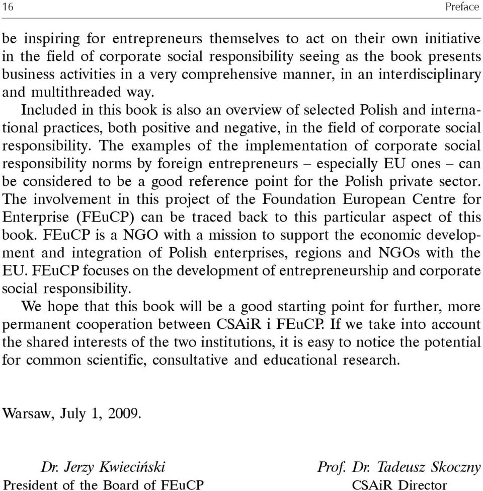 Included in this book is also an overview of selected Polish and international practices, both positive and negative, in the field of corporate social responsibility.