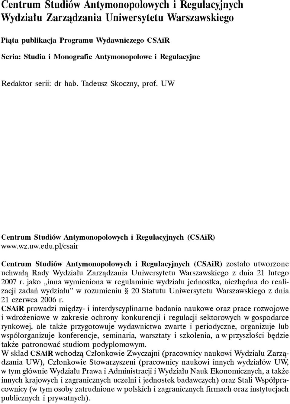 pl/csair Centrum Studiów Antymonopolowych i Regulacyjnych (CSAiR) zostało utworzone uchwałą Rady Wydziału Zarządzania Uniwersytetu Warszawskiego z dnia 21 lutego 2007 r.