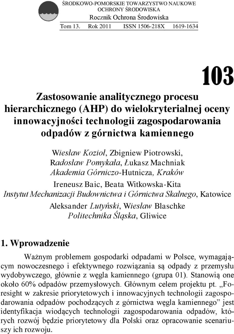 Wiesław Kozioł, Zbigniew Piotrowski, Radosław Pomykała, Łukasz Machniak Akademia Górniczo-Hutnicza, Kraków Ireneusz Baic, Beata Witkowska-Kita Instytut Mechanizacji Budownictwa i Górnictwa Skalnego,