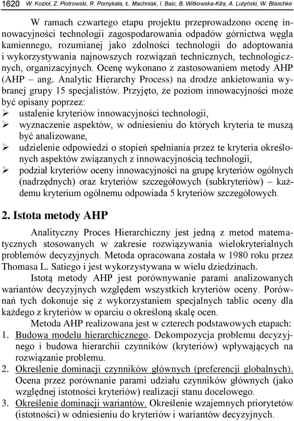 wykorzystywania najnowszych rozwiązań technicznych, technologicznych, organizacyjnych. Ocenę wykonano z zastosowaniem metody AHP (AHP ang.