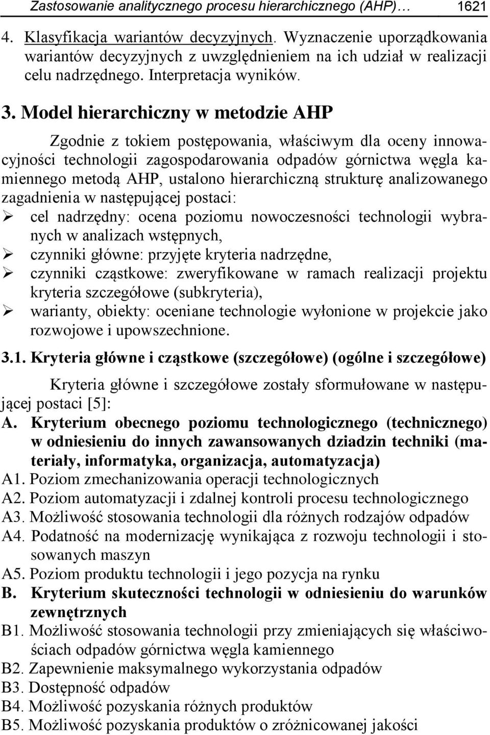 Model hierarchiczny w metodzie AHP Zgodnie z tokiem postępowania, właściwym dla oceny innowacyjności technologii zagospodarowania odpadów górnictwa węgla kamiennego metodą AHP, ustalono hierarchiczną