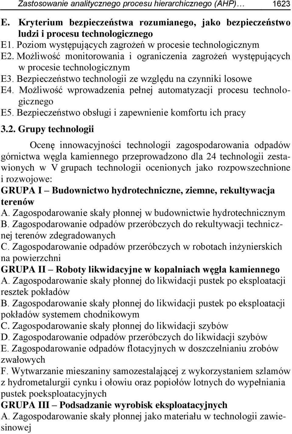 Bezpieczeństwo technologii ze względu na czynniki losowe E4. Możliwość wprowadzenia pełnej automatyzacji procesu technologicznego E5. Bezpieczeństwo obsługi i zapewnienie komfortu ich pracy 3.2.