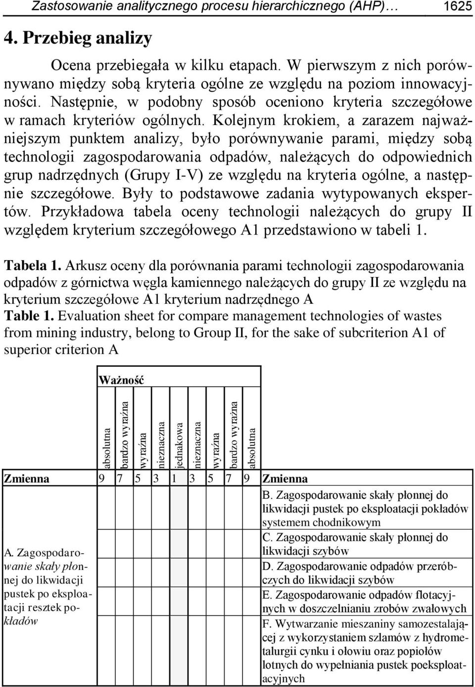 Następnie, w podobny sposób oceniono kryteria szczegółowe w ramach kryteriów ogólnych.