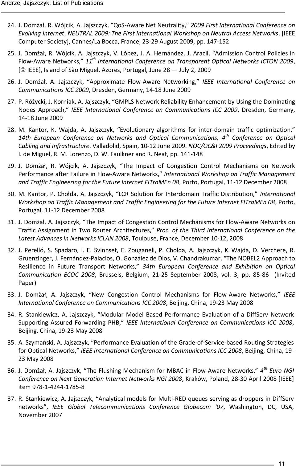 Cannes/La Bocca, France, 23-29 August 2009, pp. 147-152 25. J. Domżał, R. Wójcik, A. Jajszczyk, V. López, J. A. Hernández, J.