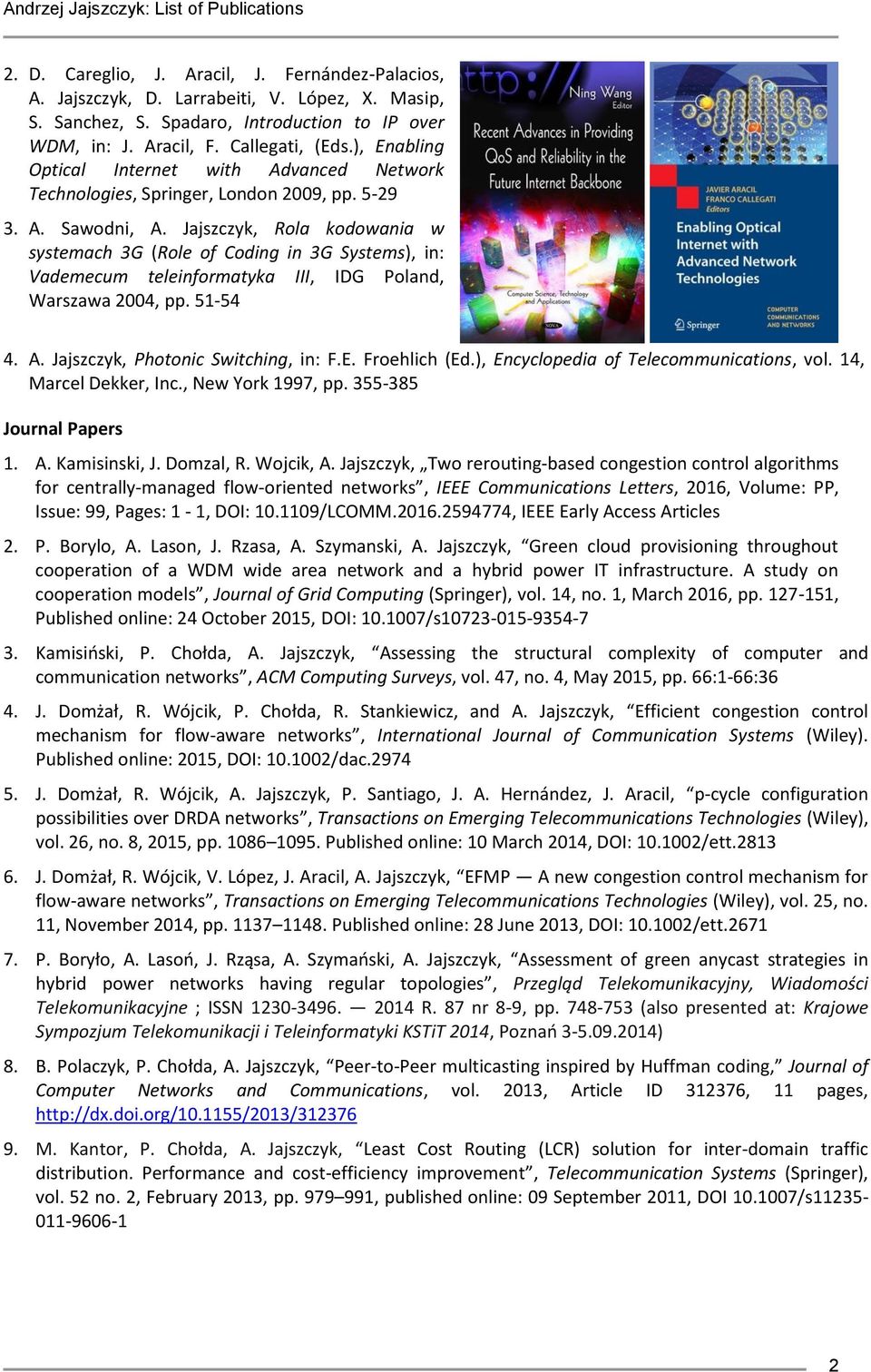 Jajszczyk, Rola kodowania w systemach 3G (Role of Coding in 3G Systems), in: Vademecum teleinformatyka III, IDG Poland, Warszawa 2004, pp. 51-54 4. A. Jajszczyk, Photonic Switching, in: F.E.