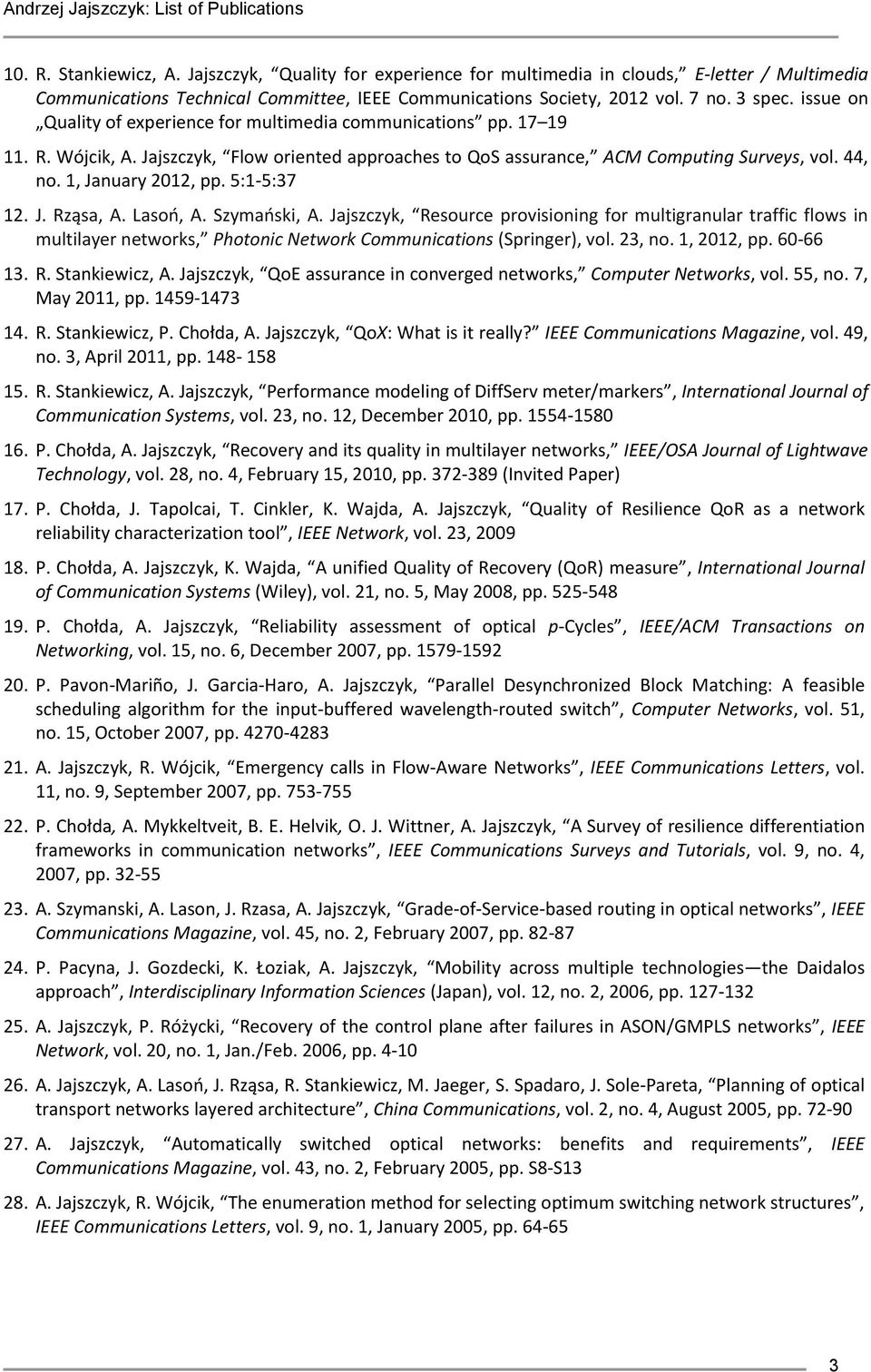 5:1-5:37 12. J. Rząsa, A. Lasoń, A. Szymański, A. Jajszczyk, Resource provisioning for multigranular traffic flows in multilayer networks, Photonic Network Communications (Springer), vol. 23, no.