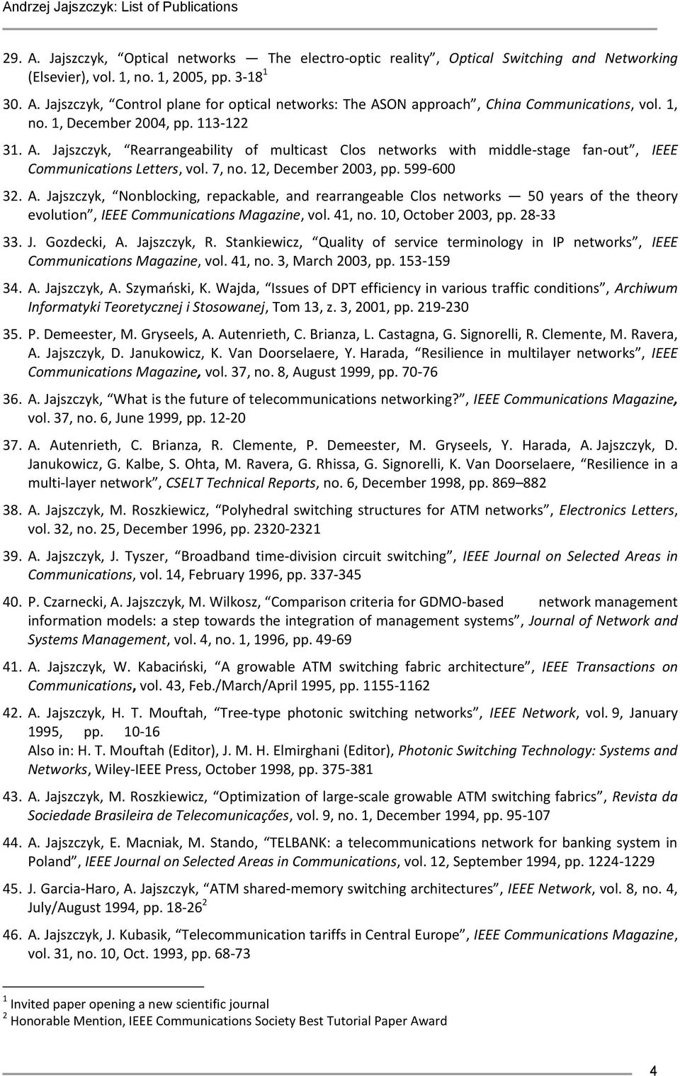 599-600 32. A. Jajszczyk, Nonblocking, repackable, and rearrangeable Clos networks 50 years of the theory evolution, IEEE Communications Magazine, vol. 41, no. 10, October 2003, pp. 28-33 33. J. Gozdecki, A.