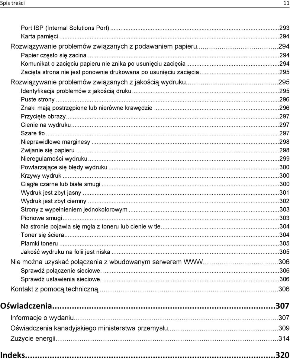 ..295 Identyfikacja problemów z jakością druku...295 Puste strony...296 Znaki mają postrzępione lub nierówne krawędzie...296 Przycięte obrazy...297 Cienie na wydruku...297 Szare tło.