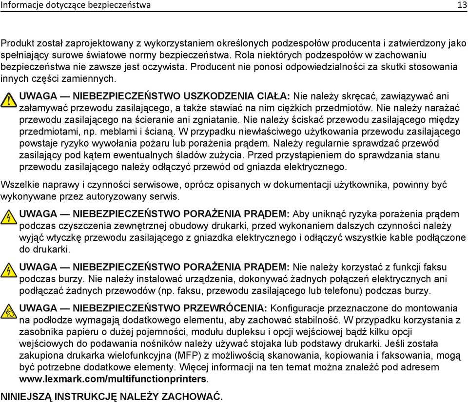 UWAGA NIEBEZPIECZEŃSTWO USZKODZENIA CIAŁA: Nie należy skręcać, zawiązywać ani załamywać przewodu zasilającego, a także stawiać na nim ciężkich przedmiotów.