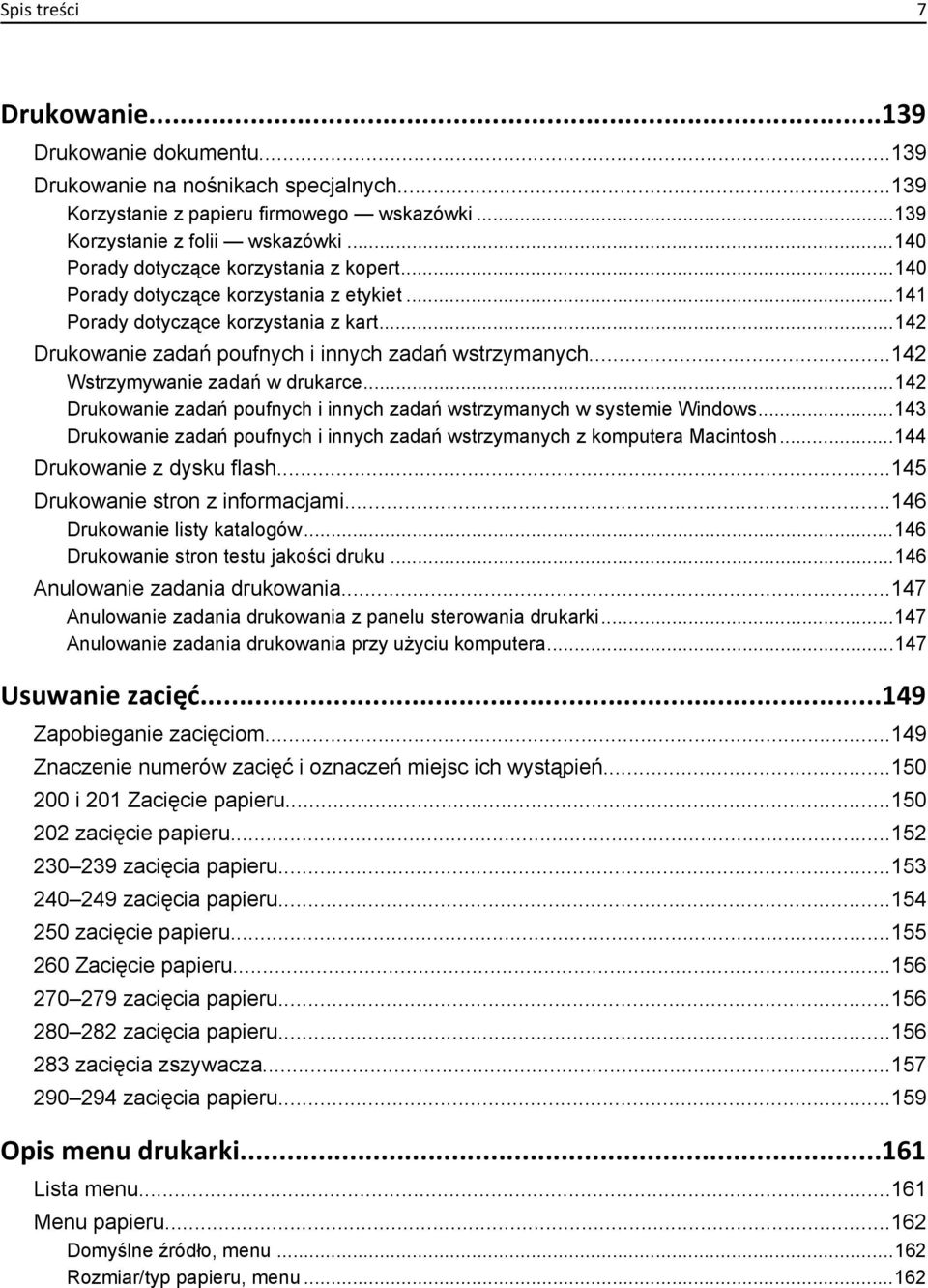 ..142 Wstrzymywanie zadań w drukarce...142 Drukowanie zadań poufnych i innych zadań wstrzymanych w systemie Windows...143 Drukowanie zadań poufnych i innych zadań wstrzymanych z komputera Macintosh.