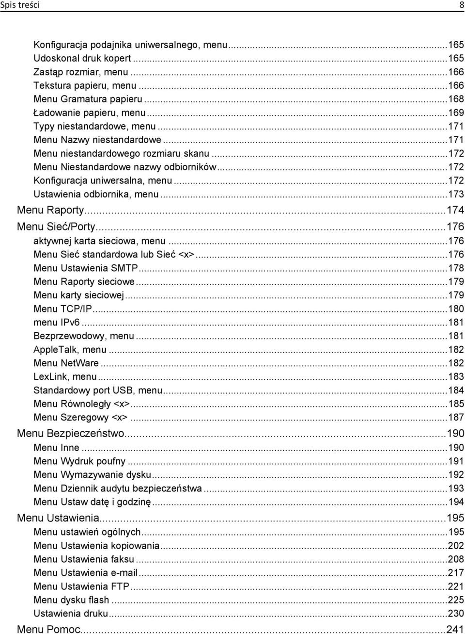 ..172 Ustawienia odbiornika, menu...173 Menu Raporty...174 Menu Sieć/Porty...176 aktywnej karta sieciowa, menu...176 Menu Sieć standardowa lub Sieć <x>...176 Menu Ustawienia SMTP.