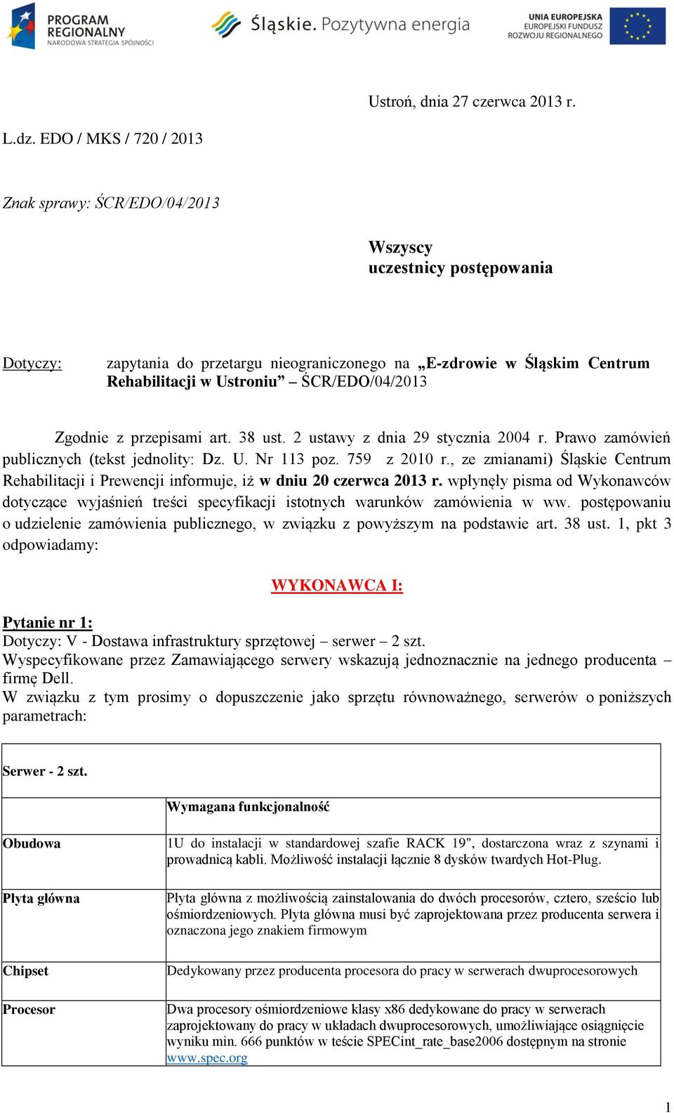 ŚCR/EDO/04/2013 Zgodnie z przepisami art. 38 ust. 2 ustawy z dnia 29 stycznia 2004 r. Prawo zamówień publicznych (tekst jednolity: Dz. U. Nr 113 poz. 759 z 2010 r.