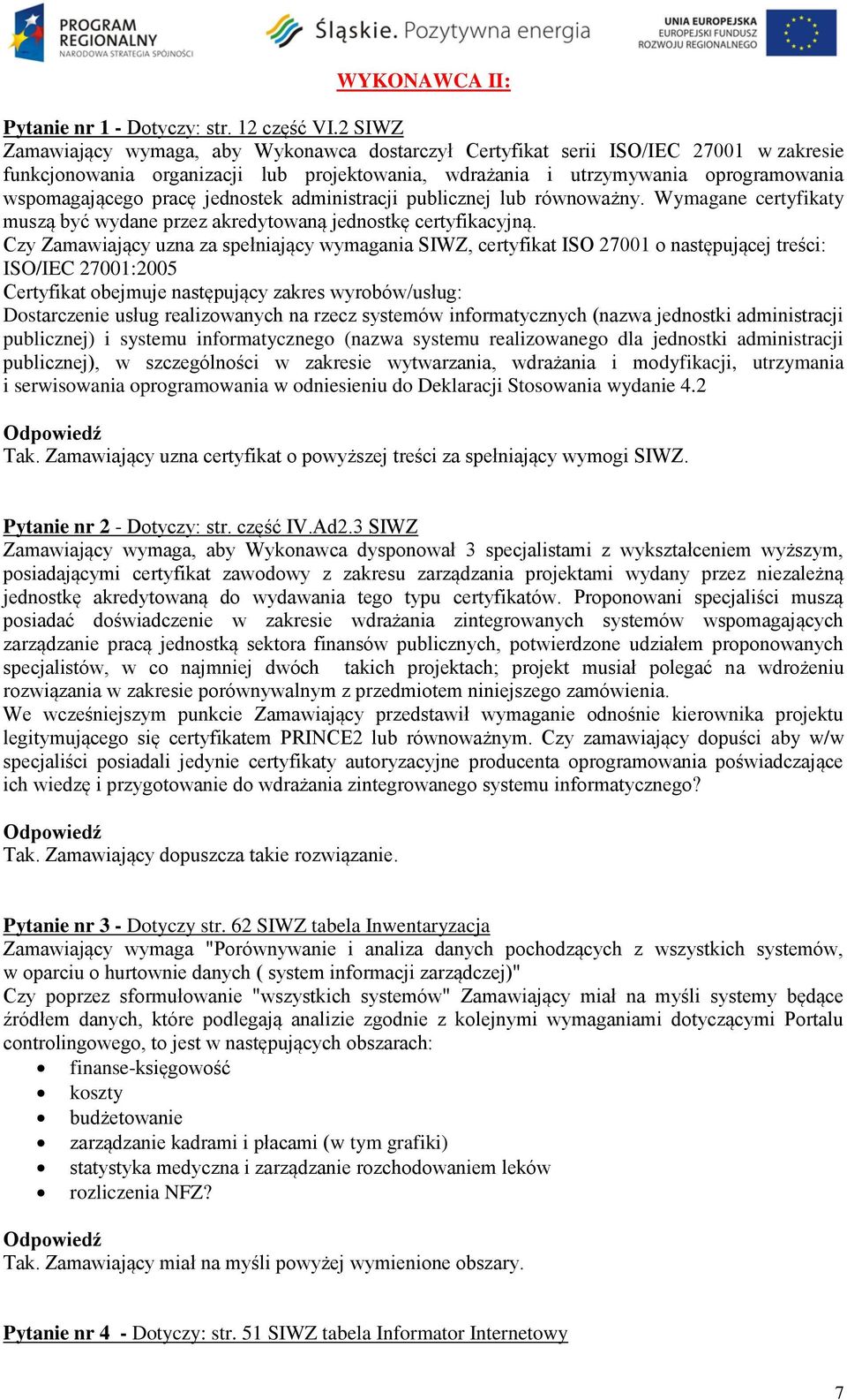 pracę jednostek administracji publicznej lub równoważny. Wymagane certyfikaty muszą być wydane przez akredytowaną jednostkę certyfikacyjną.