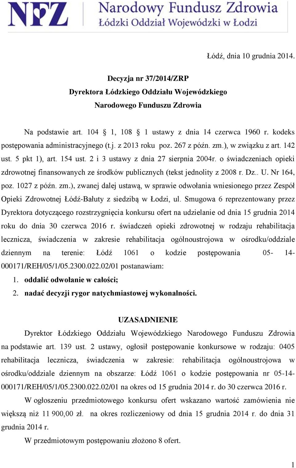 o świadczeniach opieki zdrowotnej finansowanych ze środków publicznych (tekst jednolity z 2008 r. Dz.. U. Nr 164, poz. 1027 z późn. zm.