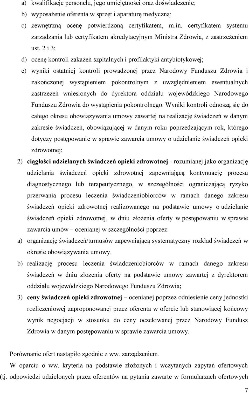 2 i 3; d) ocenę kontroli zakażeń szpitalnych i profilaktyki antybiotykowej; e) wyniki ostatniej kontroli prowadzonej przez Narodowy Funduszu Zdrowia i zakończonej pokontrolnym z uwzględnieniem