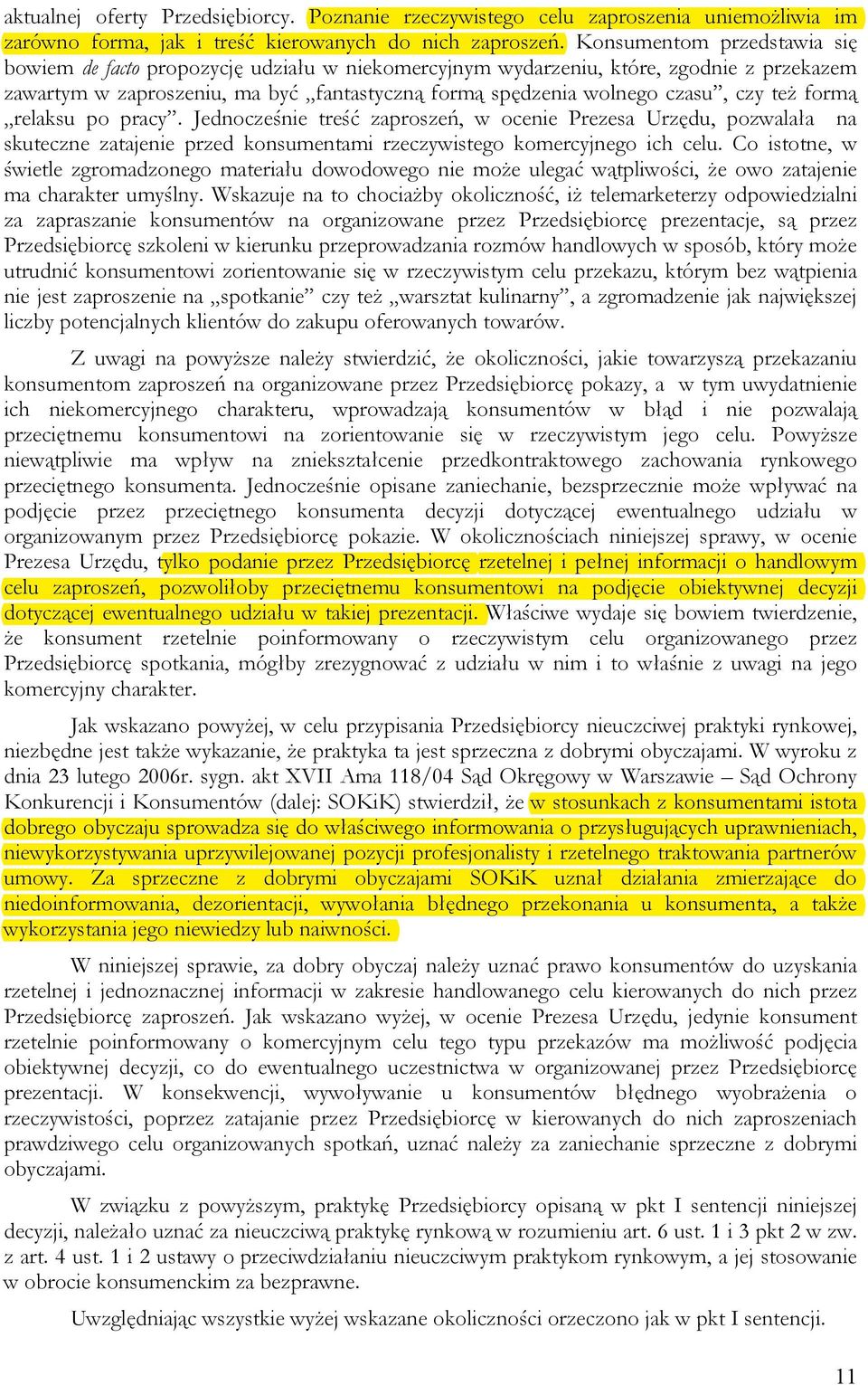 teŝ formą relaksu po pracy. Jednocześnie treść zaproszeń, w ocenie Prezesa Urzędu, pozwalała na skuteczne zatajenie przed konsumentami rzeczywistego komercyjnego ich celu.