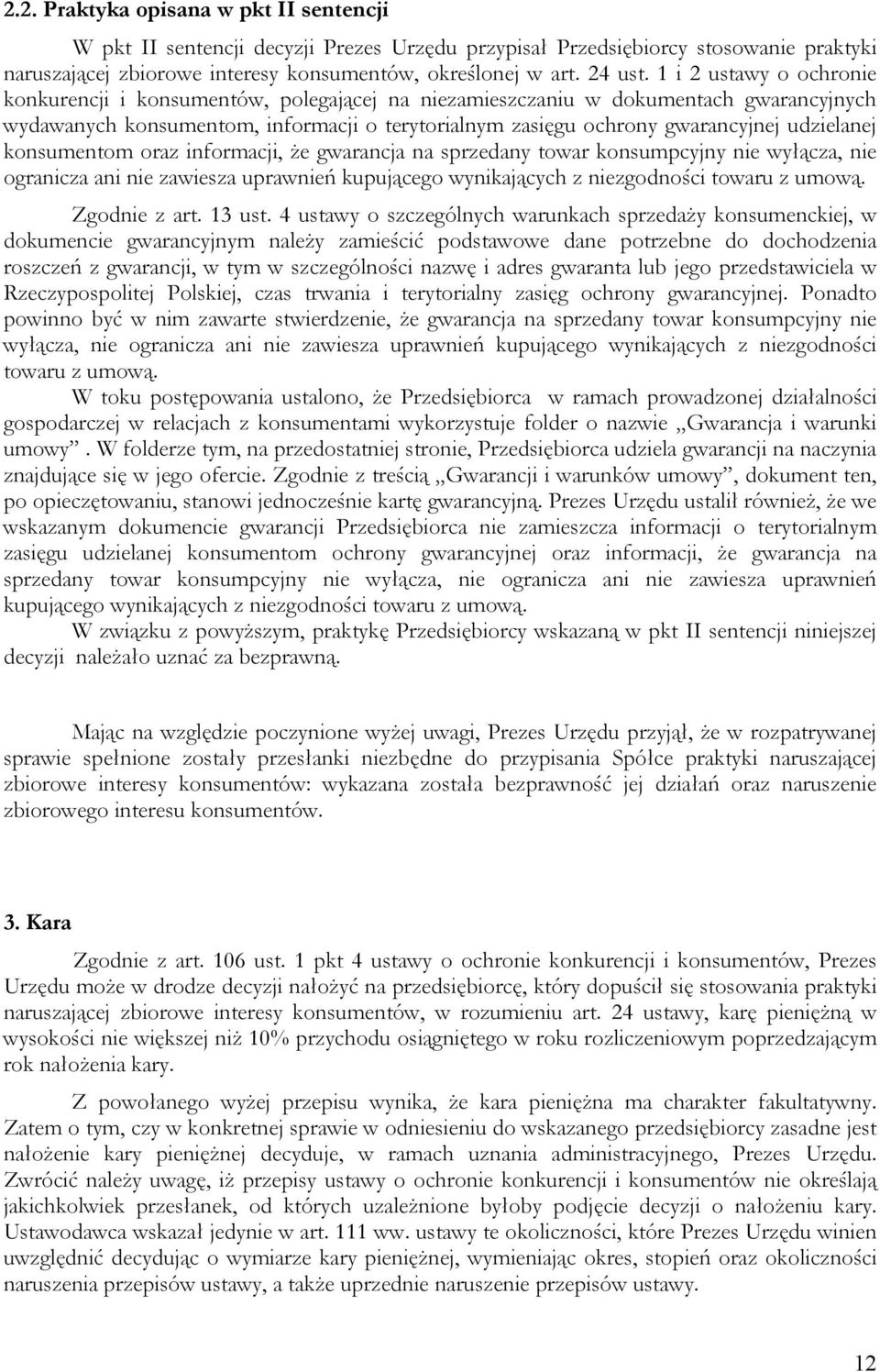 udzielanej konsumentom oraz informacji, Ŝe gwarancja na sprzedany towar konsumpcyjny nie wyłącza, nie ogranicza ani nie zawiesza uprawnień kupującego wynikających z niezgodności towaru z umową.