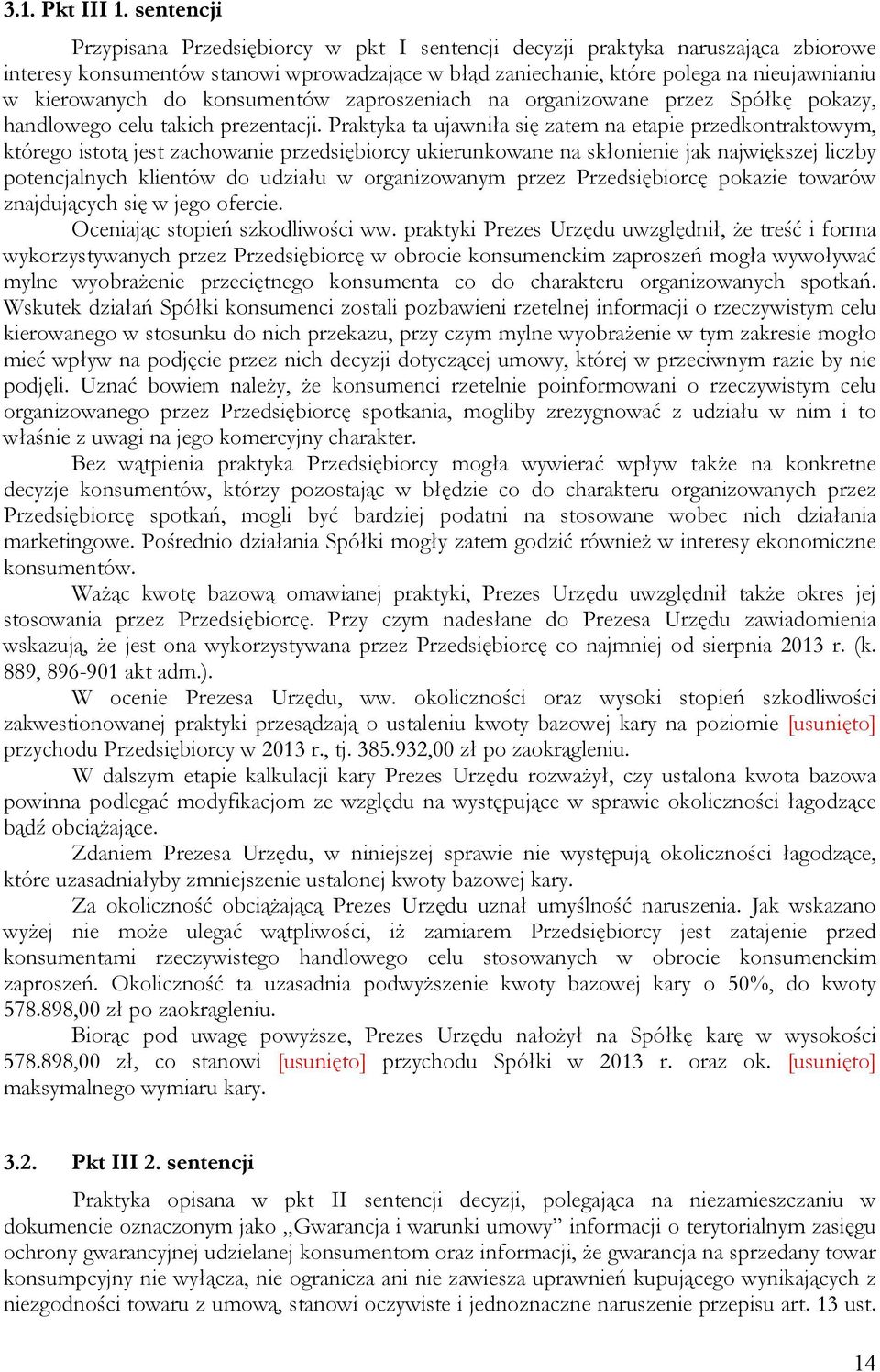 do konsumentów zaproszeniach na organizowane przez Spółkę pokazy, handlowego celu takich prezentacji.