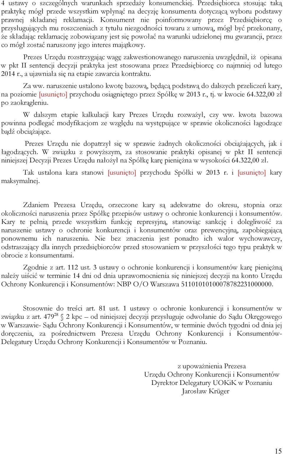 Konsument nie poinformowany przez Przedsiębiorcę o przysługujących mu roszczeniach z tytułu niezgodności towaru z umową, mógł być przekonany, Ŝe składając reklamację zobowiązany jest się powołać na