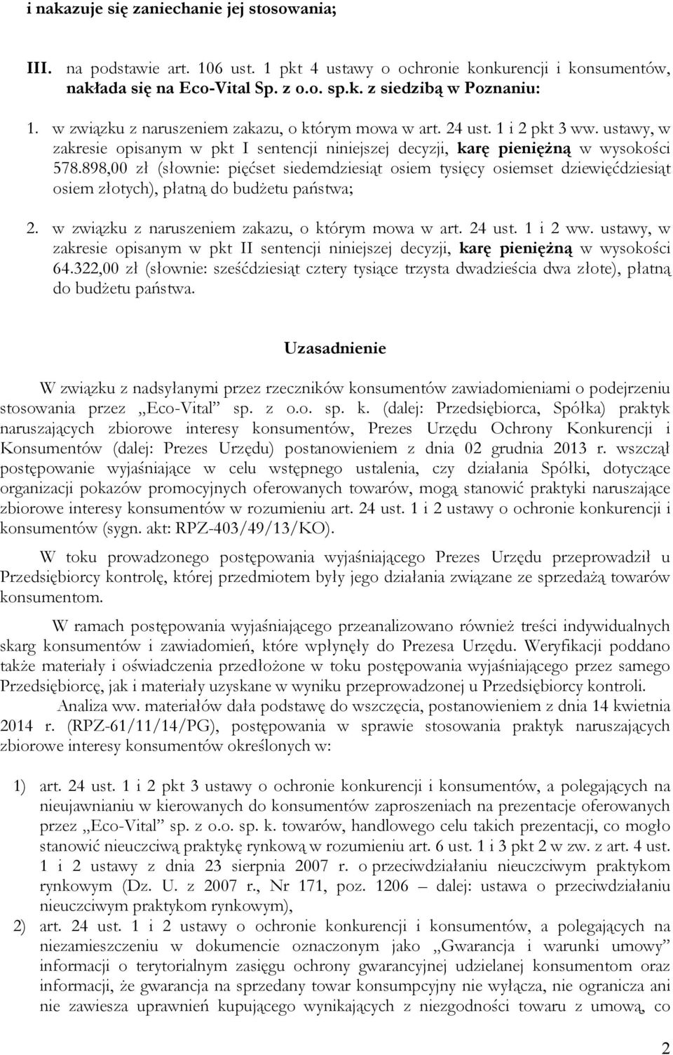 898,00 zł (słownie: pięćset siedemdziesiąt osiem tysięcy osiemset dziewięćdziesiąt osiem złotych), płatną do budŝetu państwa; 2. w związku z naruszeniem zakazu, o którym mowa w art. 24 ust. 1 i 2 ww.