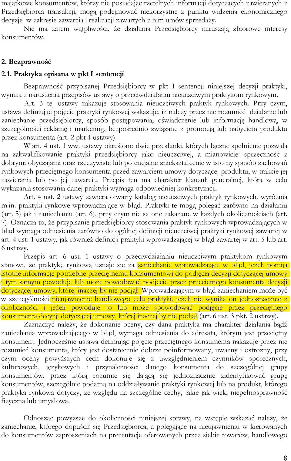 Praktyka opisana w pkt I sentencji Bezprawność przypisanej Przedsiębiorcy w pkt I sentencji niniejszej decyzji praktyki, wynika z naruszenia przepisów ustawy o przeciwdziałaniu nieuczciwym praktykom