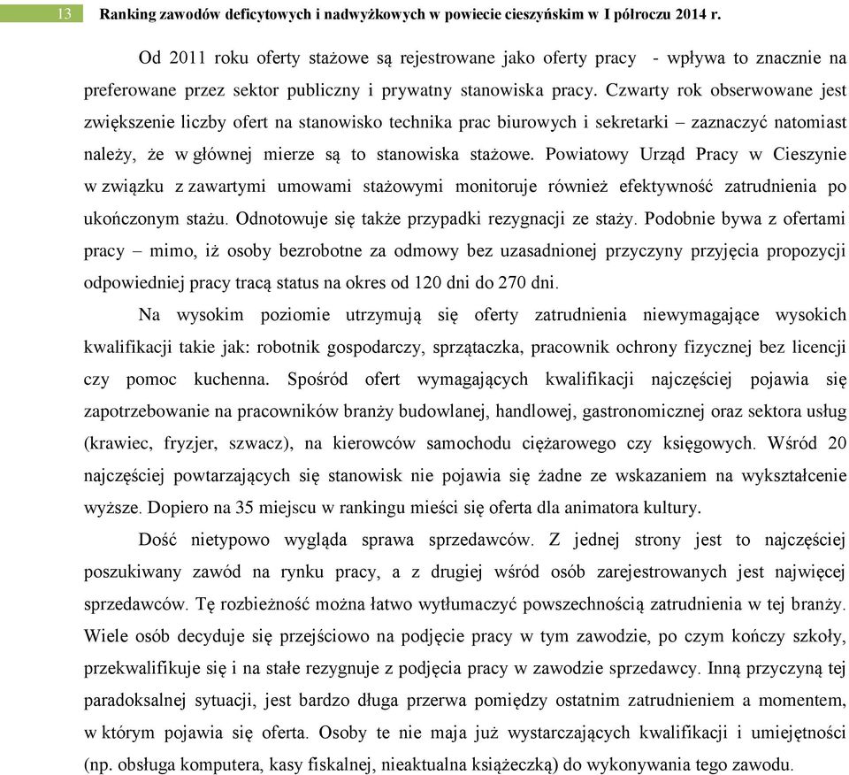 Czwarty ro obserwowane jest zwięszenie liczby ofert na stanowiso technia prac biurowych i seretari zaznaczyć natomiast należy, że w głównej mierze są to stanowisa stażowe.