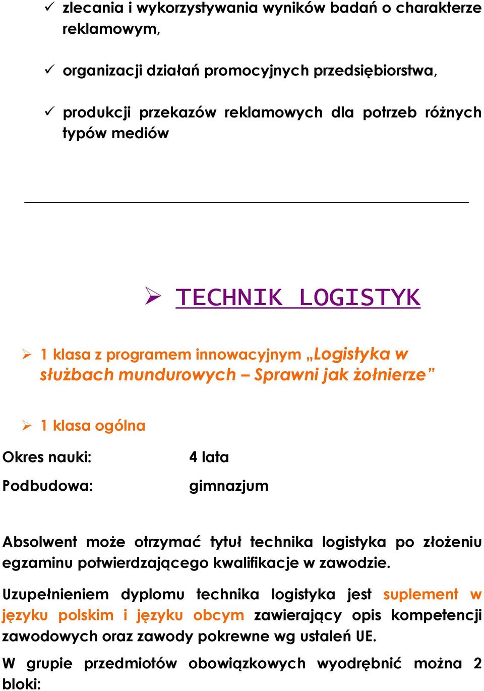 gimnazjum Absolwent może otrzymać tytuł technika logistyka po złożeniu egzaminu potwierdzającego kwalifikacje w zawodzie.