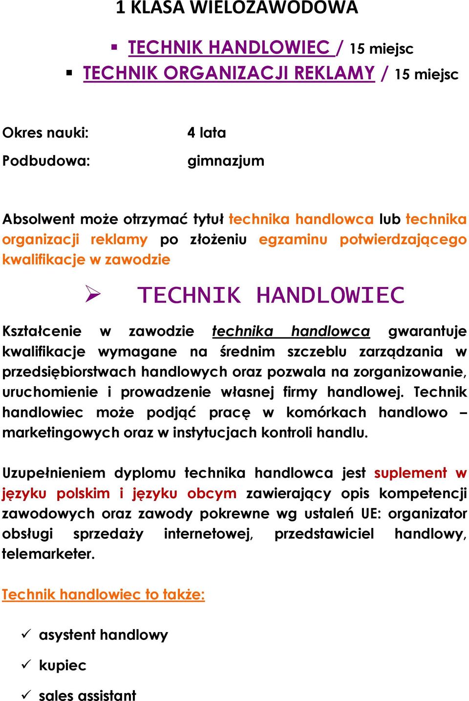 zarządzania w przedsiębiorstwach handlowych oraz pozwala na zorganizowanie, uruchomienie i prowadzenie własnej firmy handlowej.