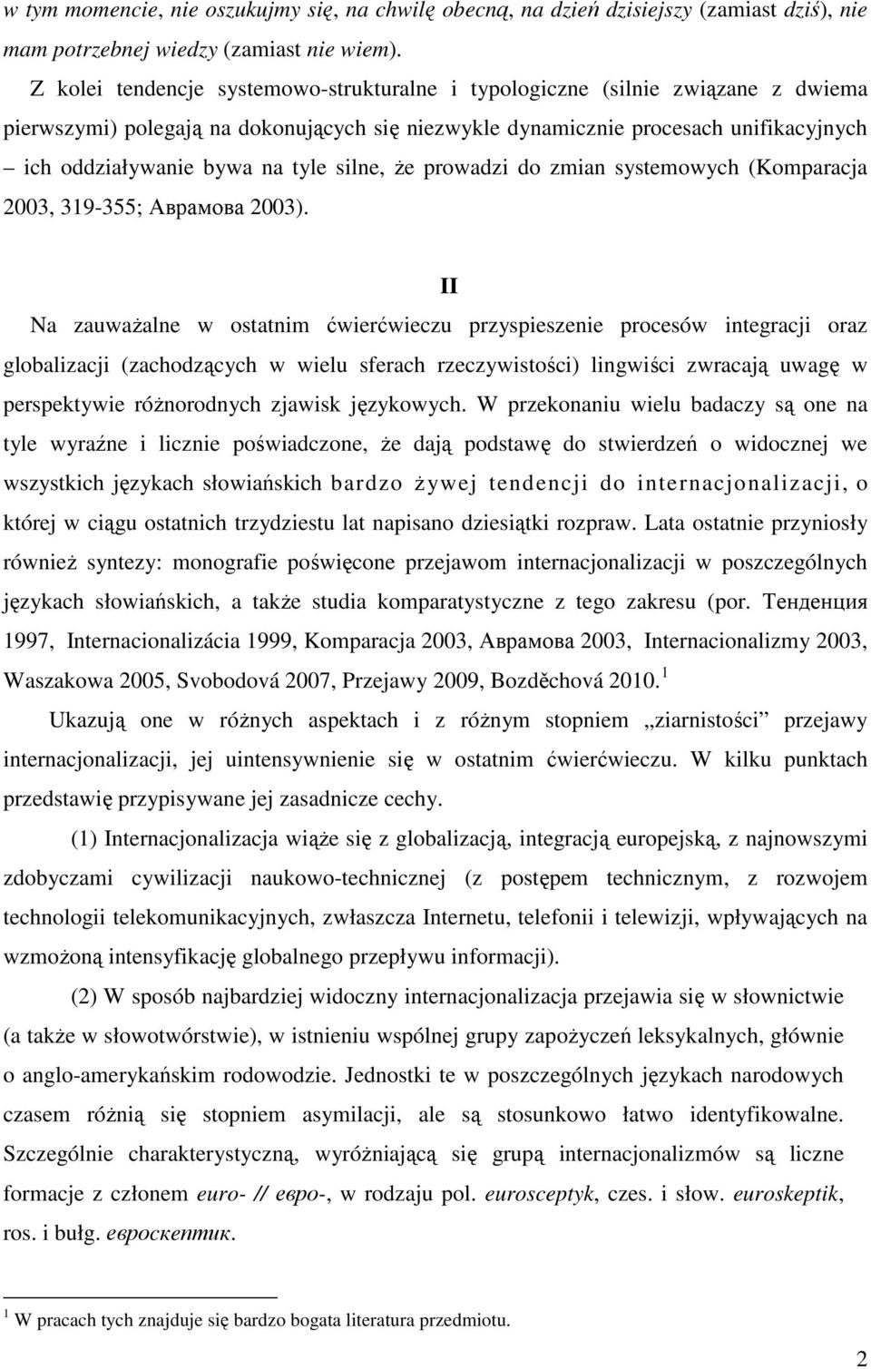 tyle silne, że prowadzi do zmian systemowych (Komparacja 2003, 319-355; Аврамова 2003).