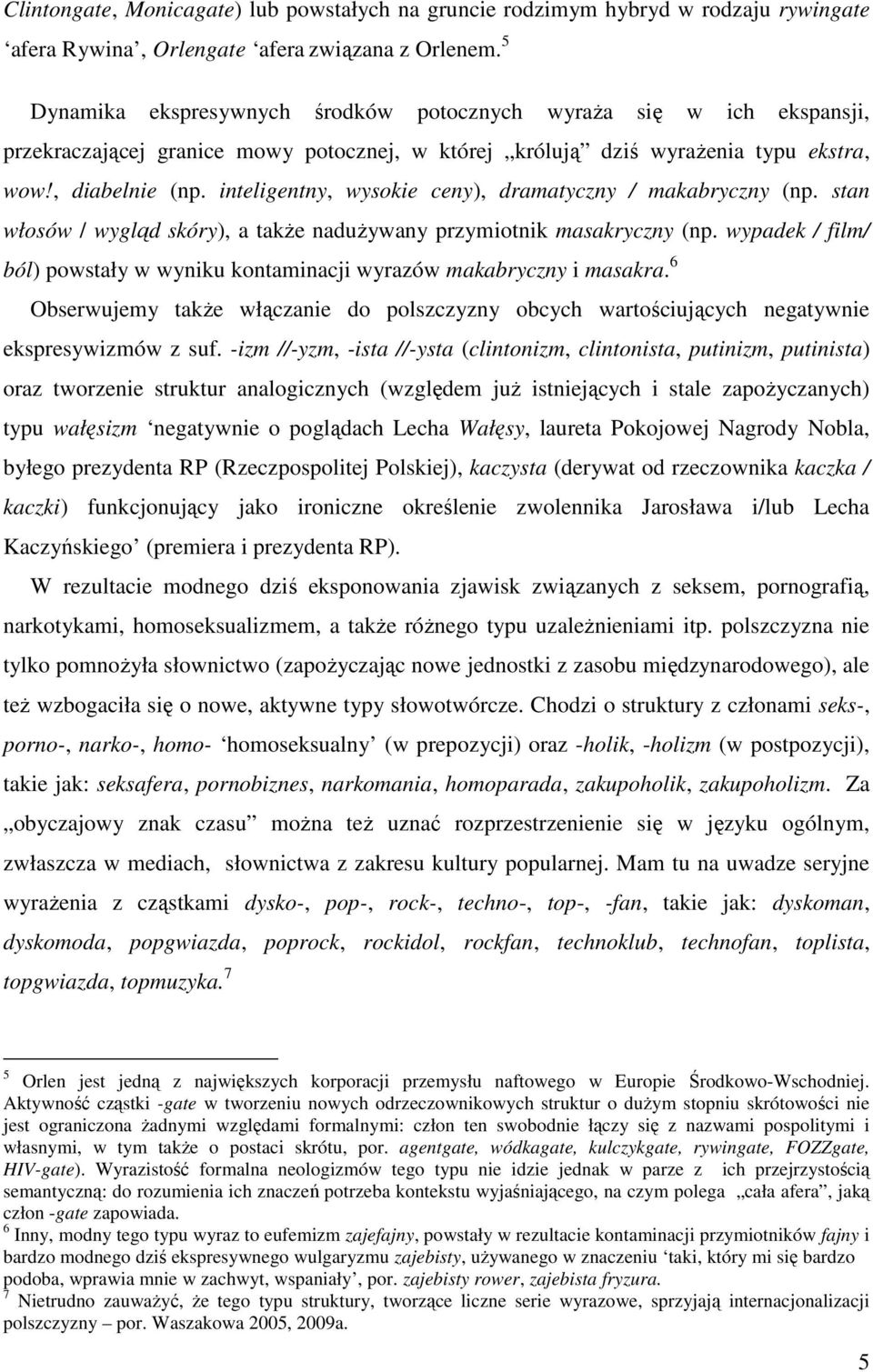 inteligentny, wysokie ceny), dramatyczny / makabryczny (np. stan włosów / wygląd skóry), a także nadużywany przymiotnik masakryczny (np.