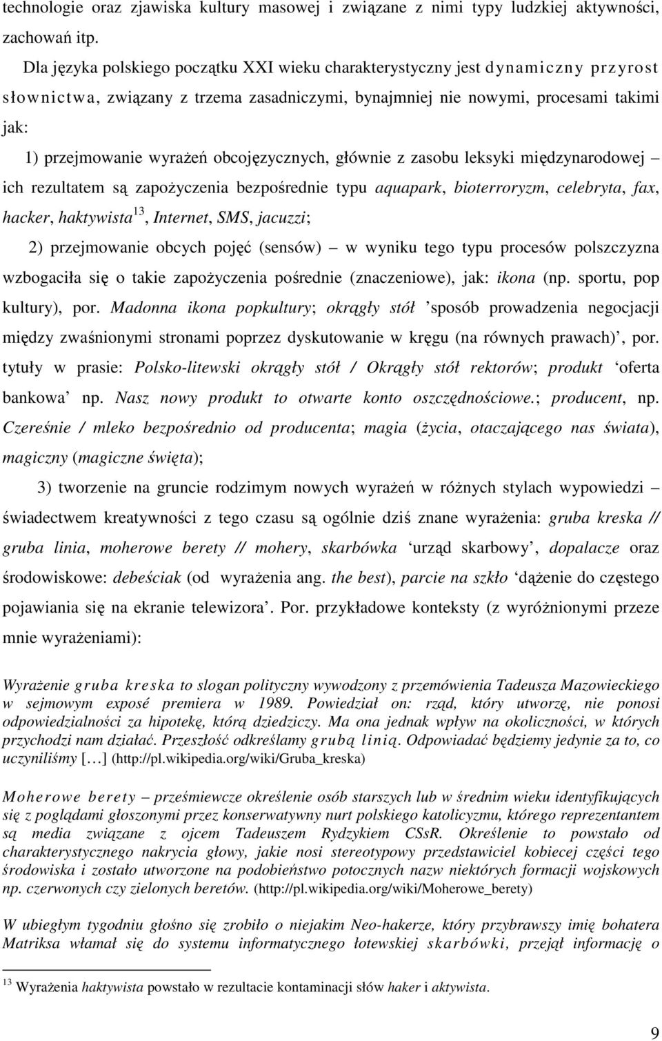 obcojęzycznych, głównie z zasobu leksyki międzynarodowej ich rezultatem są zapożyczenia bezpośrednie typu aquapark, bioterroryzm, celebryta, fax, hacker, haktywista 13, Internet, SMS, jacuzzi; 2)