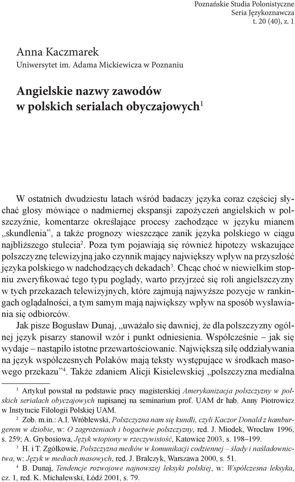 ekspansji zapożyczeń angielskich w polszczyźnie, komentarze określające procesy zachodzące w języku mianem skundlenia, a także prognozy wieszczące zanik języka polskiego w ciągu najbliższego stulecia