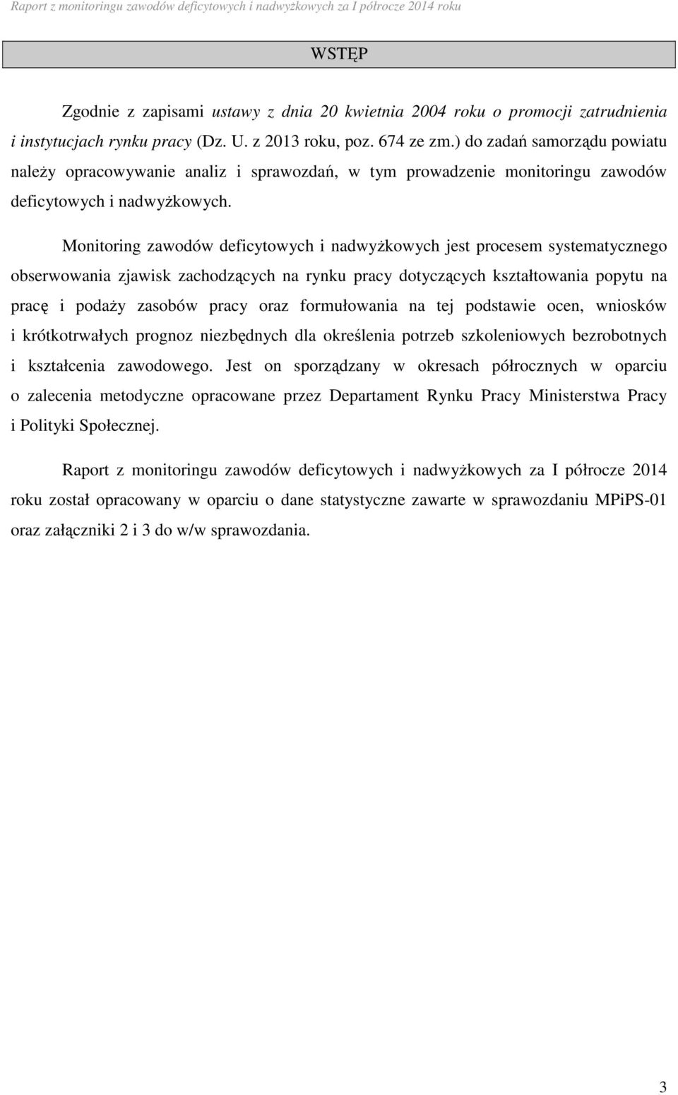 Monitoring zawodów deficytowych i nadwyżkowych jest procesem systematycznego obserwowania zjawisk zachodzących na rynku pracy dotyczących kształtowania popytu na pracę i podaży zasobów pracy oraz