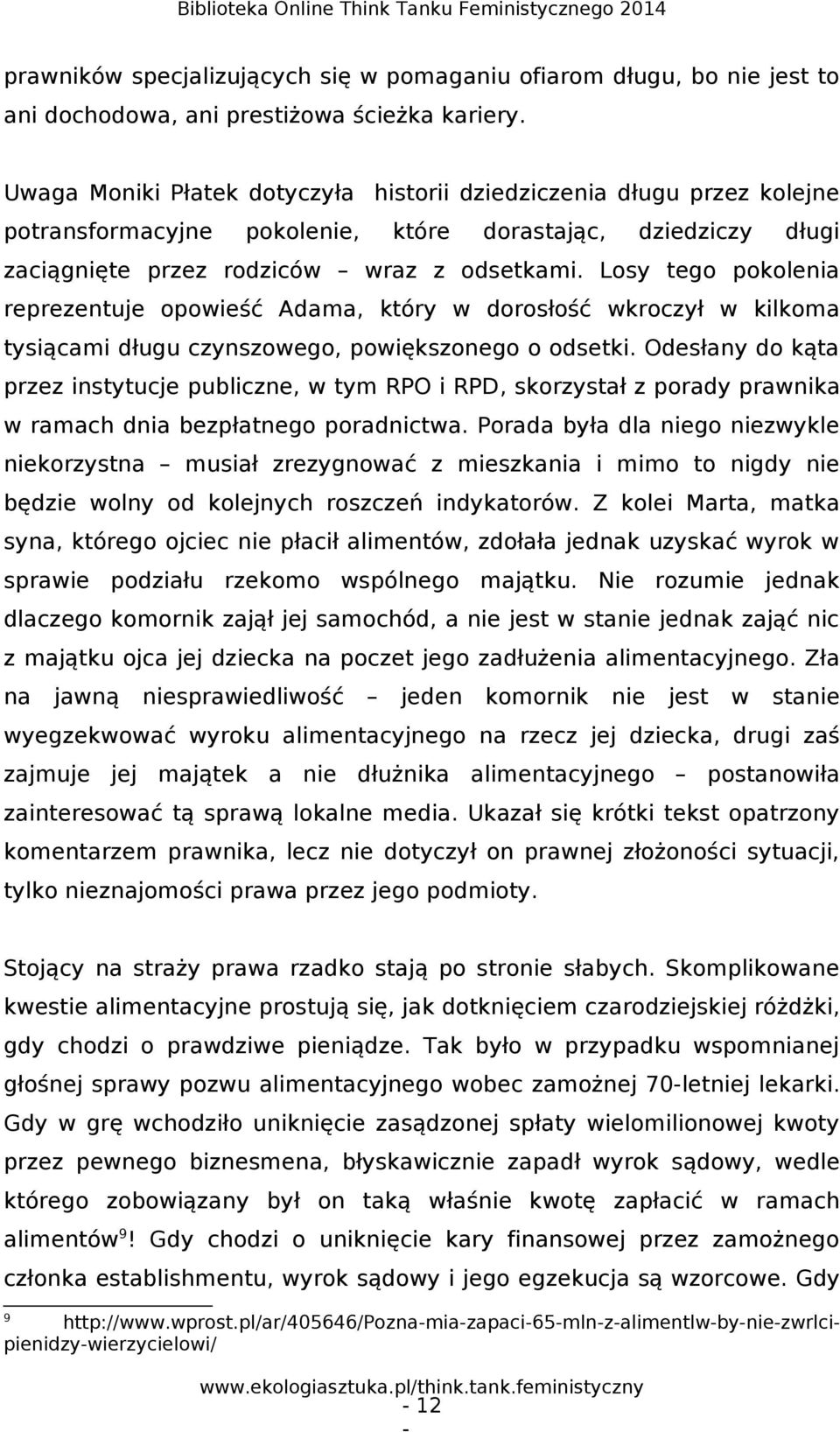 Losy tego pokolenia reprezentuje opowieść Adama, który w dorosłość wkroczył w kilkoma tysiącami długu czynszowego, powiększonego o odsetki.