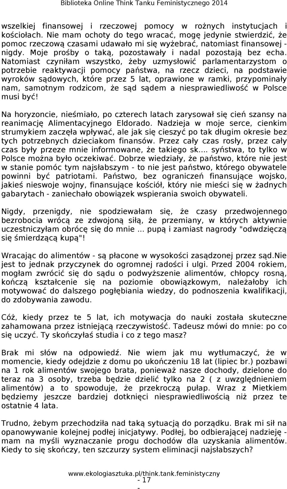 Natomiast czyniłam wszystko, żeby uzmysłowić parlamentarzystom o potrzebie reaktywacji pomocy państwa, na rzecz dzieci, na podstawie wyroków sądowych, które przez 5 lat, oprawione w ramki,