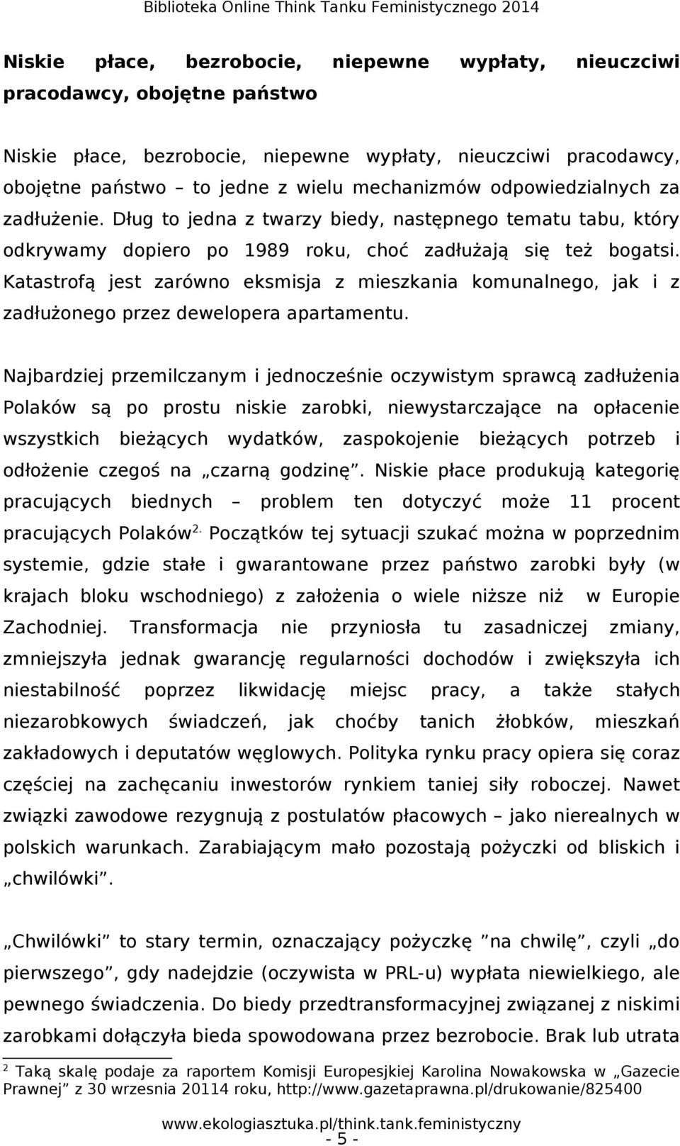 Katastrofą jest zarówno eksmisja z mieszkania komunalnego, jak i z zadłużonego przez dewelopera apartamentu.