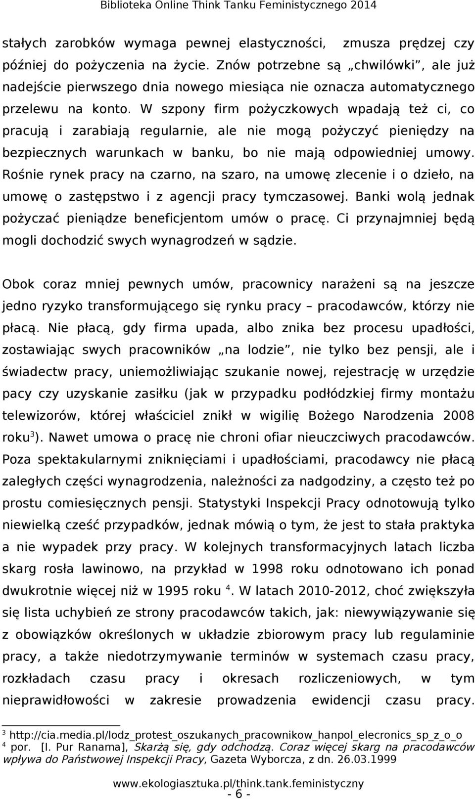 W szpony firm pożyczkowych wpadają też ci, co pracują i zarabiają regularnie, ale nie mogą pożyczyć pieniędzy na bezpiecznych warunkach w banku, bo nie mają odpowiedniej umowy.