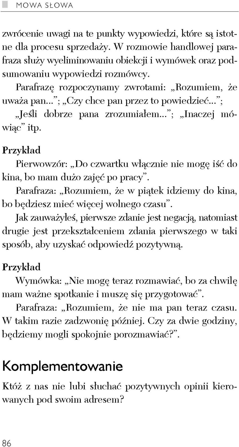 .. ; Czy chce pan przez to powiedzieć... ; Jeśli dobrze pana zrozumiałem... ; Inaczej mówiąc itp. Przykład Pierwowzór: Do czwartku włącznie nie mogę iść do kina, bo mam dużo zajęć po pracy.