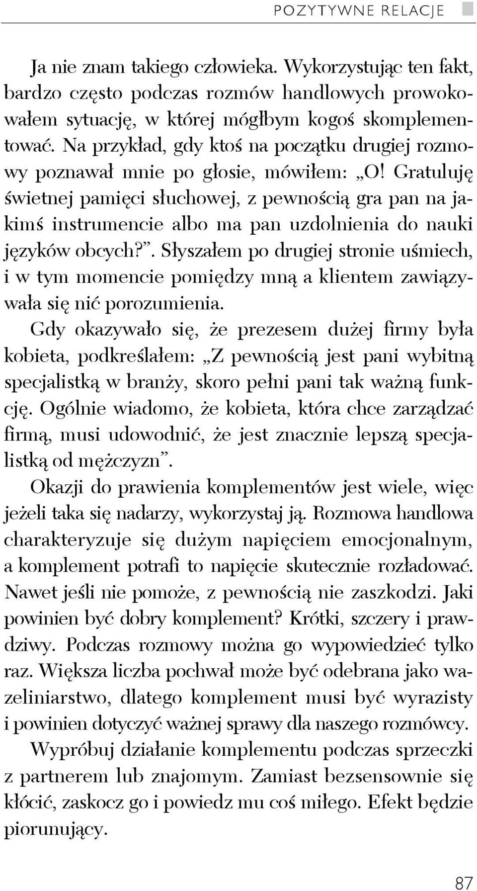 Gratuluję świetnej pamięci słuchowej, z pewnością gra pan na jakimś instrumencie albo ma pan uzdolnienia do nauki języków obcych?