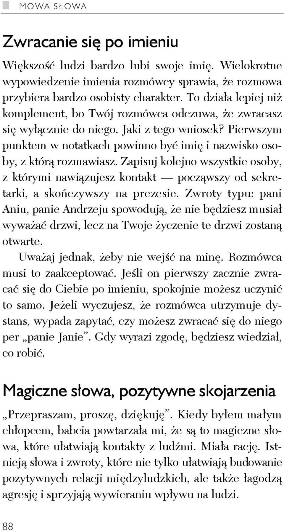 Zapisuj kolejno wszystkie osoby, z którymi nawiązujesz kontakt począwszy od sekretarki, a skończywszy na prezesie.