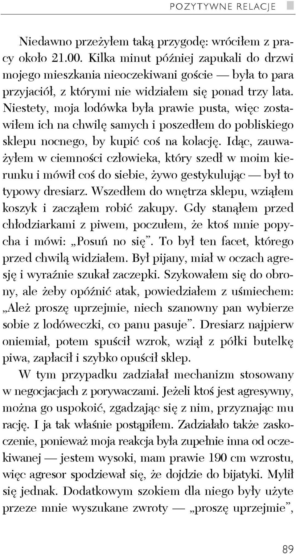 Niestety, moja lodówka była prawie pusta, więc zostawiłem ich na chwilę samych i poszedłem do pobliskiego sklepu nocnego, by kupić coś na kolację.