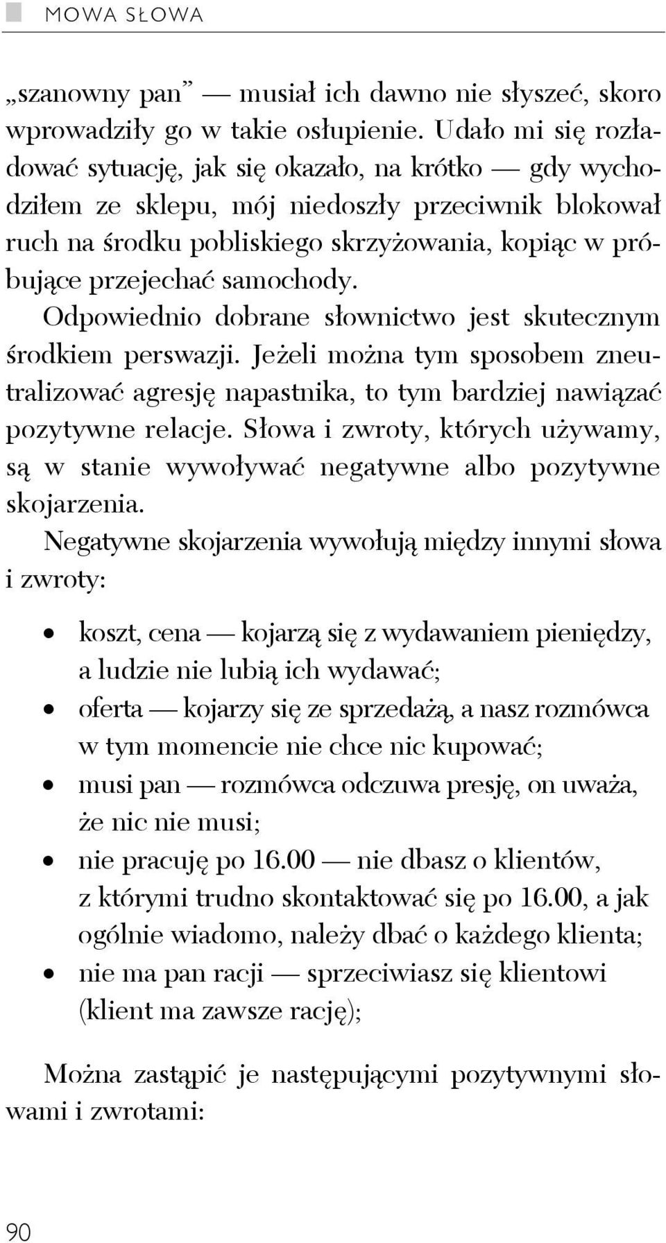 samochody. Odpowiednio dobrane słownictwo jest skutecznym środkiem perswazji. Jeżeli można tym sposobem zneutralizować agresję napastnika, to tym bardziej nawiązać pozytywne relacje.