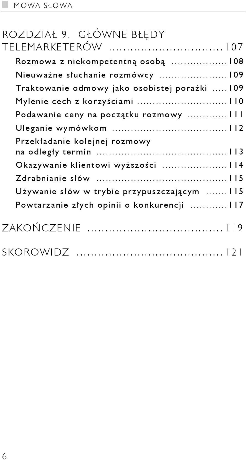 ..111 Uleganie wymówkom...112 Przekładanie kolejnej rozmowy na odległy termin...113 Okazywanie klientowi wyższości.