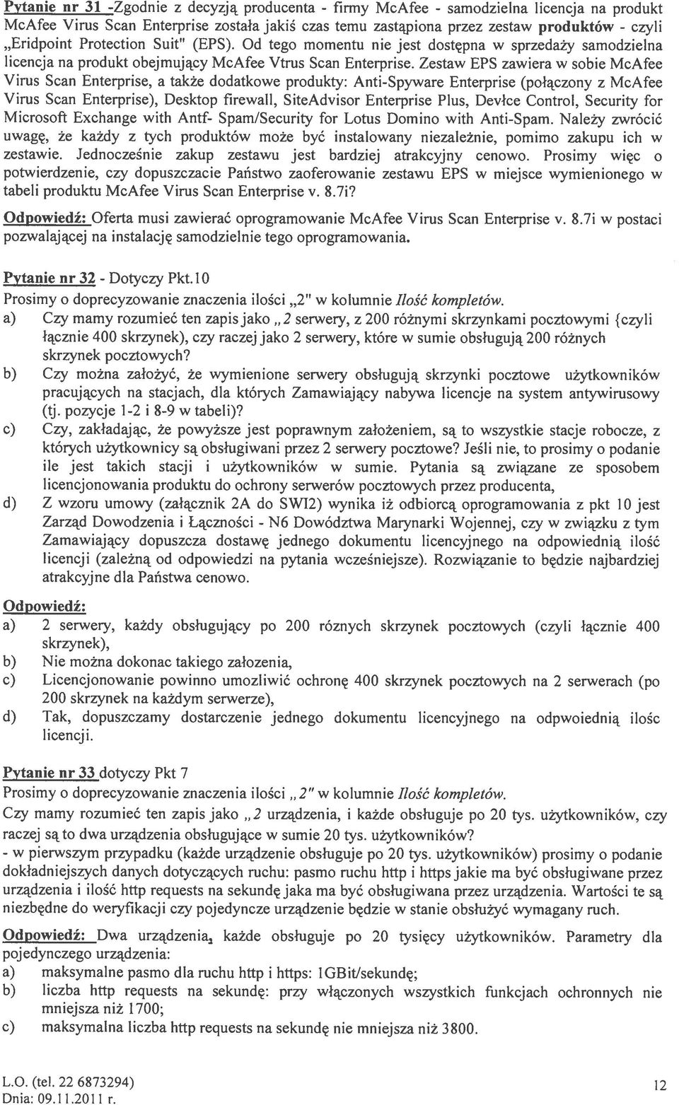 Zestaw EPS zawiera w sobie McAfee Virus Scan Enterprise, a także dodatkowe produkty: Anti-Spyware Enterprise (połączony z McAfee Virus Scan Enterprise), Desktop firewall, SiteAdyisor Enterprise Plus,