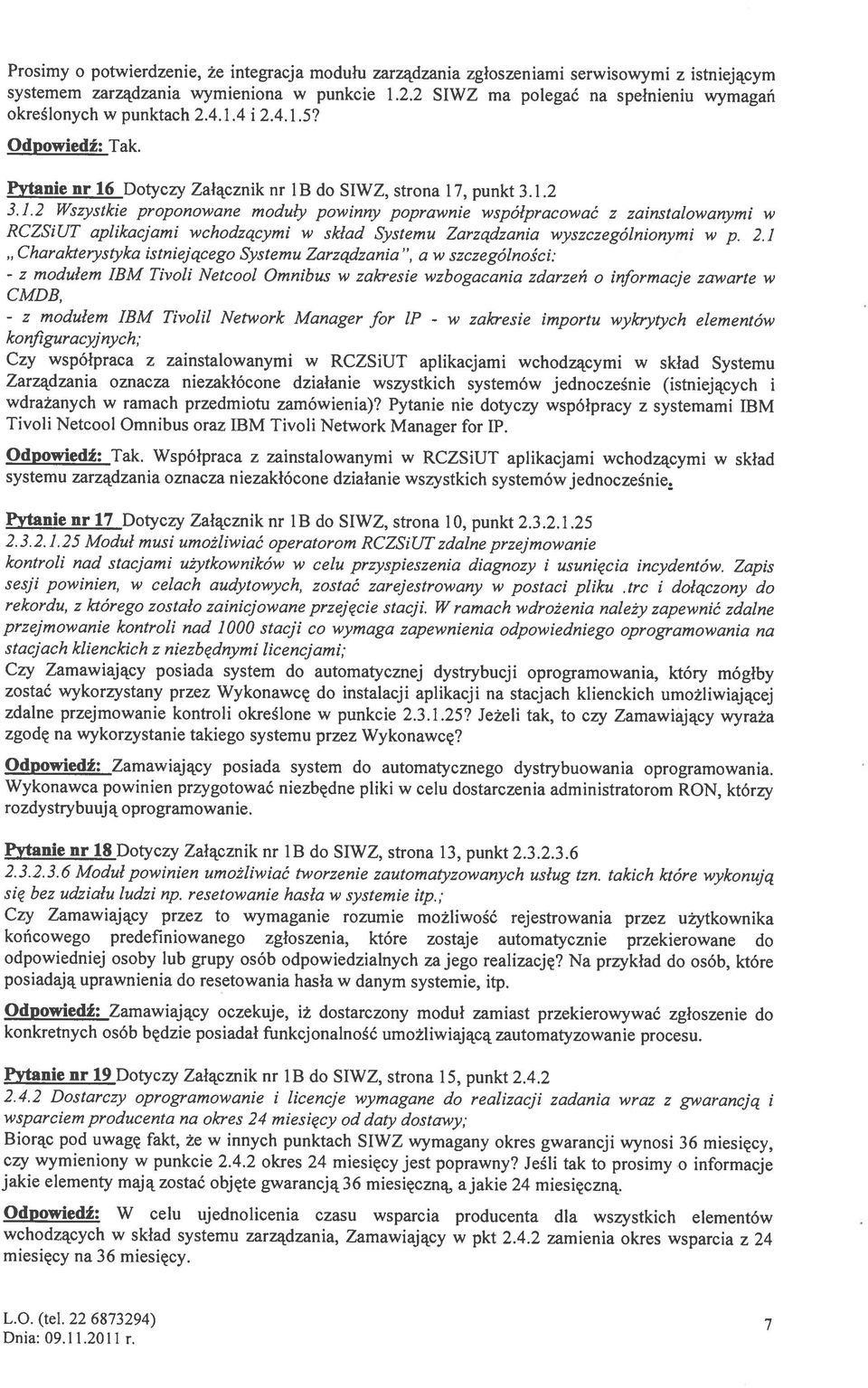 3.1.2 Wszystkie proponowane moduły powinny poprawnie współpracować z zainstalowanymi w Pytanie nr 16 Dotyczy Załącznik nr IB do SIWZ, strona 17, punkt 3.1.2 L.O. (tel.