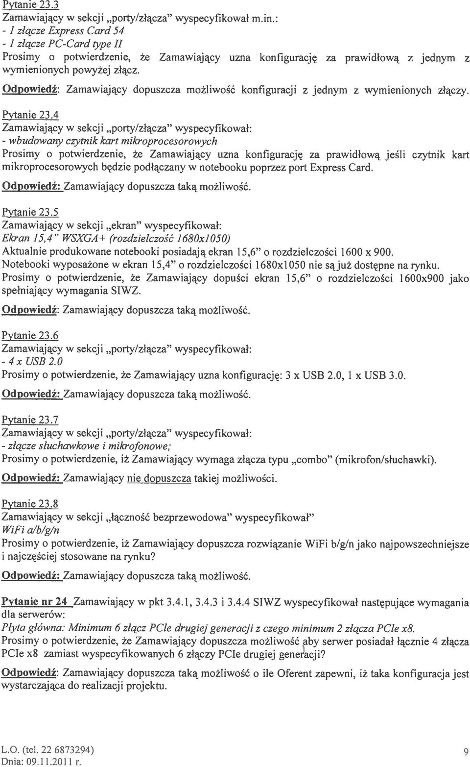 4 Zamawiający w sekcji porty/złącza wyspecyfikował: - wbudowany czytnik kart mikroprocesorowych Prosimy o potwierdzenie, że Zamawiający uzna konfigurację za prawidłową jeśli czytnik kart