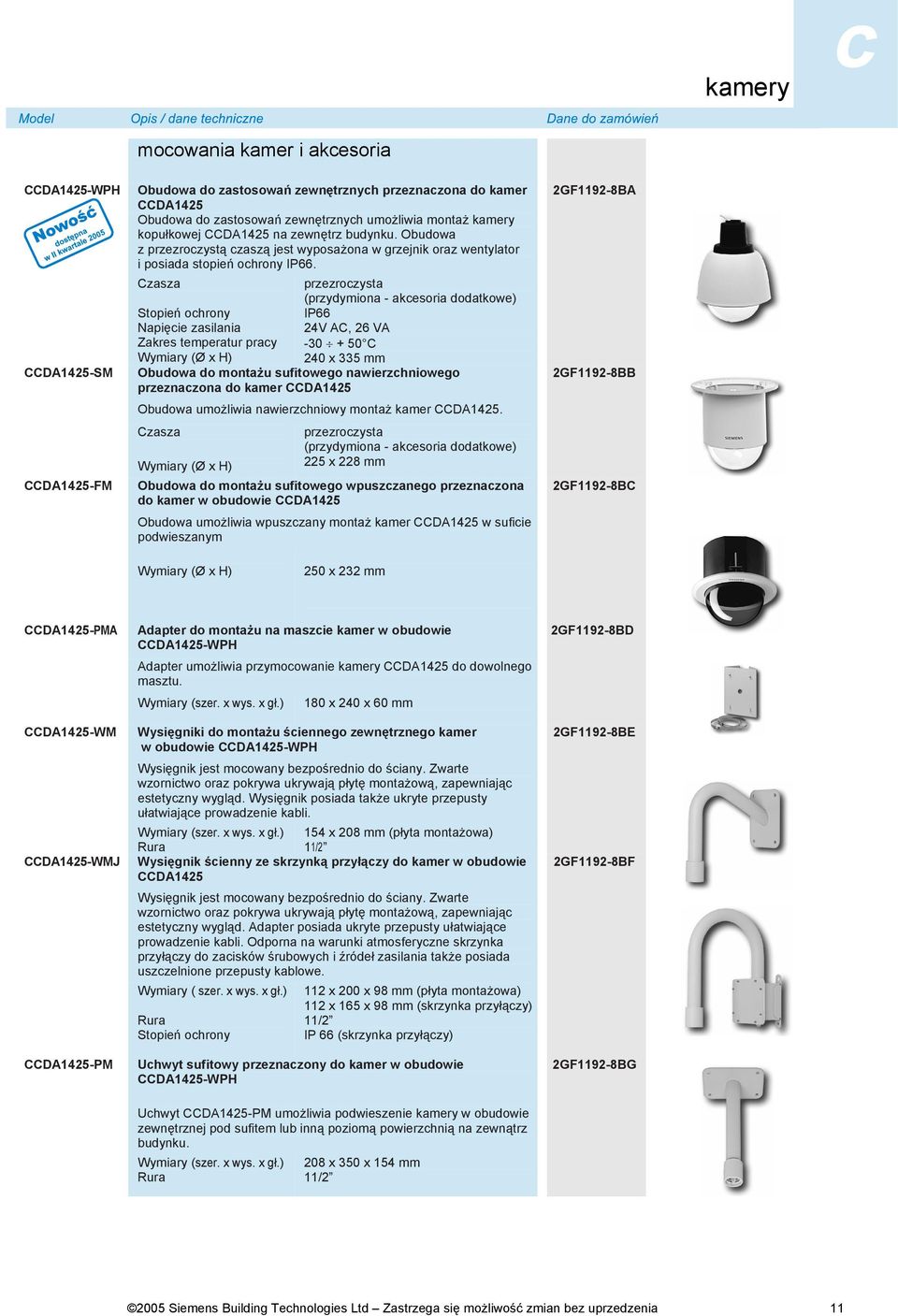 Czasza Stopień ochrony Zakres temperatur pracy Wymiary (Ø x H) przezroczysta (przydymiona - akcesoria dodatkowe) IP66 24V AC, 26 VA -30 + 50 C 240 x 335 mm Obudowa do montażu sufitowego