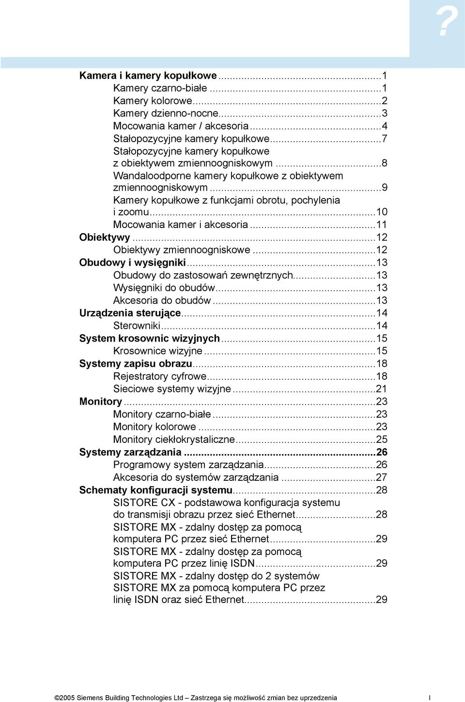 ..10 Mocowania kamer i akcesoria...11 Obiektywy...12 Obiektywy zmiennoogniskowe...12 Obudowy i wysięgniki...13 Obudowy do zastosowań zewnętrznych...13 Wysięgniki do obudów...13 Akcesoria do obudów.