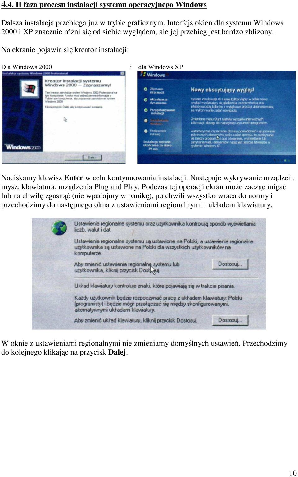 Na ekranie pojawia się kreator instalacji: Dla Windows 2000 i dla Windows XP Naciskamy klawisz Enter w celu kontynuowania instalacji.