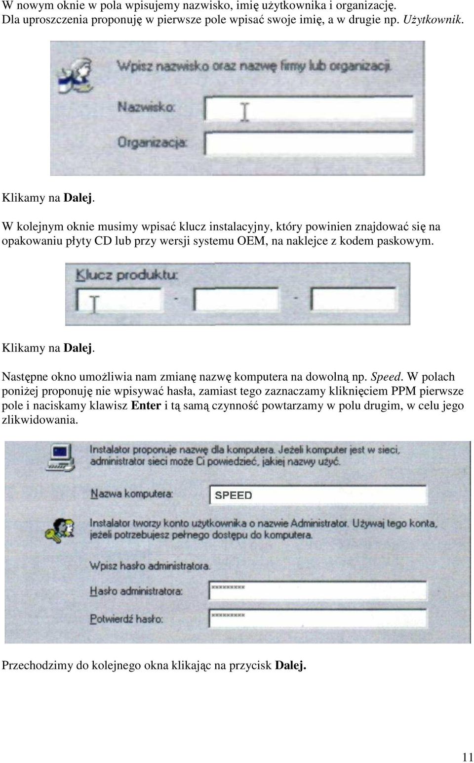 W kolejnym oknie musimy wpisać klucz instalacyjny, który powinien znajdować się na opakowaniu płyty CD lub przy wersji systemu OEM, na naklejce z kodem paskowym.